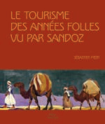 Couverture des livres Au Sahara En chameau, en auto, en paquebot et Le tourisme des années folles vu par Sandoz