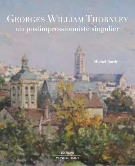 Couverture du livre Georges William Thornley - Un postimpressioniste singulier